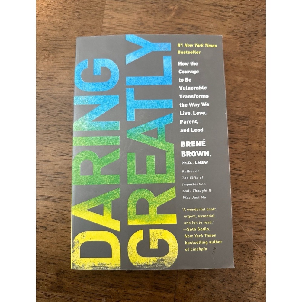 Daring Greatly : How the Courage to Be Vulnerable Transforms the Way